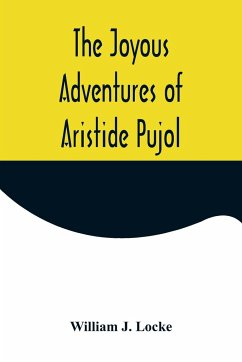 The Joyous Adventures of Aristide Pujol - J. Locke, William