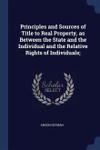 Principles and Sources of Title to Real Property, as Between the State and the Individual and the Relative Rights of Individuals;