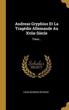 Andreas Gryphius Et La Tragédie Allemande Au Xviie Siècle