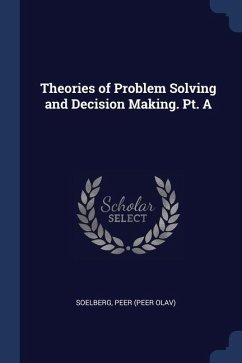 Theories of Problem Solving and Decision Making. Pt. A - Soelberg, Peer