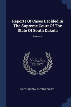 Reports Of Cases Decided In The Supreme Court Of The State Of South Dakota; Volume 4