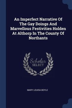 An Imperfect Narrative Of The Gay Doings And Marvellous Festivities Holden At Althorp In The County Of Northants - Boyle, Mary Louisa