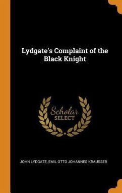 Lydgate's Complaint of the Black Knight - Lydgate, John; Krausser, Emil Otto Johannes