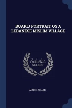 Buarij Portrait OS a Lebanese Mislim Village - Fuller, Anne H.