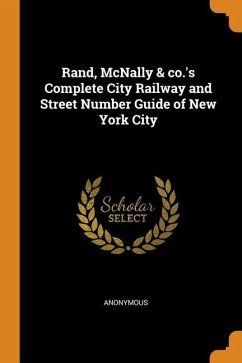 Rand, McNally & co.'s Complete City Railway and Street Number Guide of New York City - Anonymous