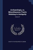 Archaeologia, or, Miscellaneous Tracts Relating to Antiquity; Volume 47