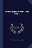 Autobiography of Anna Eliza Bray ..