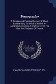 Stenography: A Concise And Practical System Of Short-hand Writing: To Which Is Added, An Appendix Containing A Brief Survey Of The