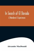 In Search of El Dorado; A Wanderer's Experiences