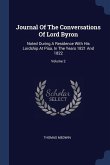 Journal Of The Conversations Of Lord Byron: Noted During A Residence With His Lordship At Pisa, In The Years 1821 And 1822; Volume 2