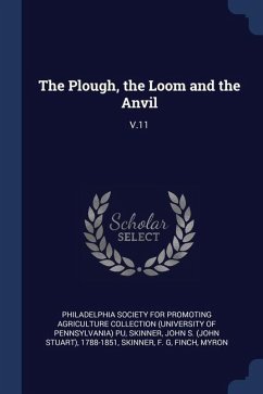 The Plough, the Loom and the Anvil: V.11 - Skinner, John S.; Skinner, F. G.