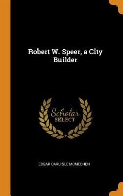 Robert W. Speer, a City Builder - McMechen, Edgar Carlisle