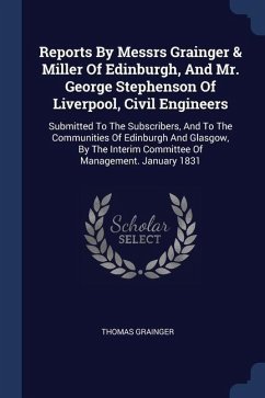 Reports By Messrs Grainger & Miller Of Edinburgh, And Mr. George Stephenson Of Liverpool, Civil Engineers - Grainger, Thomas