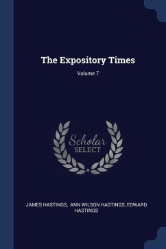The Expository Times; Volume 7 - Hastings, James; Hastings, Edward