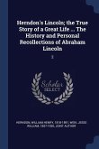 Herndon's Lincoln; the True Story of a Great Life ... The History and Personal Recollections of Abraham Lincoln: 2