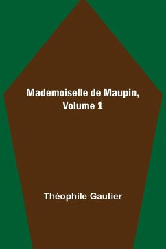 Mademoiselle de Maupin, Volume 1 - Gautier, Théophile