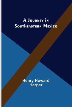 A Journey in Southeastern Mexico - Howard Harper, Henry