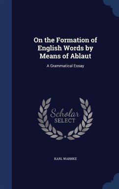 On the Formation of English Words by Means of Ablaut: A Grammatical Essay - Warnke, Karl