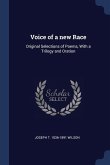 Voice of a new Race: Original Selections of Poems, With a Trilogy and Oration