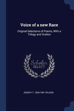 Voice of a new Race: Original Selections of Poems, With a Trilogy and Oration - Wilson, Joseph T.