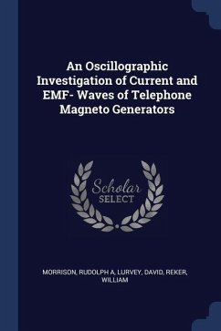 An Oscillographic Investigation of Current and EMF- Waves of Telephone Magneto Generators - Morrison, Rudolph A.; Lurvey, David; Reker, William