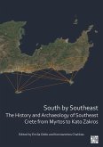 South by Southeast: The History and Archaeology of Southeast Crete from Myrtos to Kato Zakros South by Southeast: The History and Archaeology of Southeast Crete from Myrtos to Kato Zakros