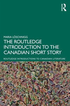 The Routledge Introduction to the Canadian Short Story - Loschnigg, Maria