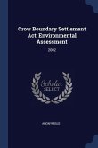 Crow Boundary Settlement Act: Environmental Assessment: 2002