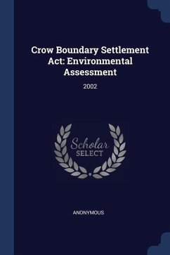 Crow Boundary Settlement Act: Environmental Assessment: 2002 - Anonymous