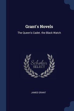 Grant's Novels: The Queen's Cadet. the Black Watch - Grant, James