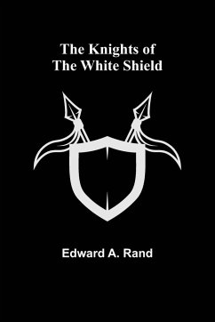 The Knights of the White Shield - A. Rand, Edward