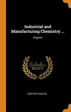 Industrial and Manufacturing Chemistry ...: Organic - Martin, Geoffrey