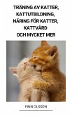 Träning av Katter, Kattutbildning, Näring för Katter, Kattvård och Mycket mer (eBook, ePUB) Träning av Katter, Kattutbildning, Näring för Katter, Kattvård och Mycket mer (eBook, ePUB)
