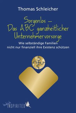 Sorgenlos - Das ABC ganzheitlicher Unternehmervorsorge (eBook, ePUB) - Schleicher, Thomas