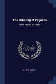 The Bridling of Pegasus: Prose Papers on Poetry