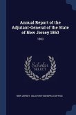 Annual Report of the Adjutant-General of the State of New Jersey 1860: 1860