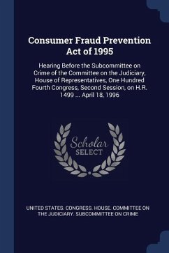 Consumer Fraud Prevention Act of 1995: Hearing Before the Subcommittee on Crime of the Committee on the Judiciary, House of Representatives, One Hundr
