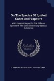 On The Spectra Of Ignited Gases And Vapours: With Especial Regard To The Different Spectra Of The Same Elementary Gaseous Substance