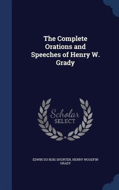 The Complete Orations and Speeches of Henry W. Grady - Shurter, Edwin Du Bois; Grady, Henry Woodfin