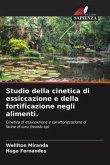 Studio della cinetica di essiccazione e della fortificazione negli alimenti.