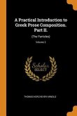 A Practical Introduction to Greek Prose Composition. Part II.: (The Particles); Volume 2