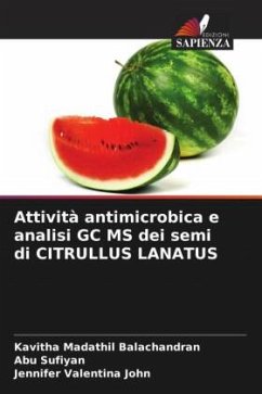 Attività antimicrobica e analisi GC MS dei semi di CITRULLUS LANATUS - Madathil Balachandran, Kavitha;Sufiyan, Abu;John, Jennifer Valentina