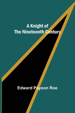 A Knight of the Nineteenth Century - Payson Roe, Edward