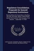 Regulatory Consolidation Proposals for Insured Depository Institutions: Hearing Before the Committee on Banking, Housing, and Urban Affairs, United St