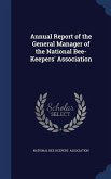 Annual Report of the General Manager of the National Bee-Keepers' Association
