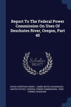 Report To The Federal Power Commission On Uses Of Deschutes River, Oregon, Part 45 - Henny, David Christian