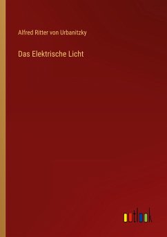 Das Elektrische Licht - Urbanitzky, Alfred Ritter Von