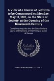 A View of a Course of Lectures to be Commenced on Monday, May 11, 1801, on the State of Society, at the Opening of the Nineteenth Century: Containing