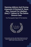 Opening Address And Closing Argument Of Richard H. Dana, Esq., Counsel For Libellant, (benj. F. Dalton) In The Dalton Divorce Case