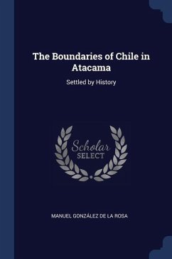 The Boundaries of Chile in Atacama: Settled by History - de la Rosa, Manuel González